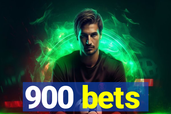 900 bets